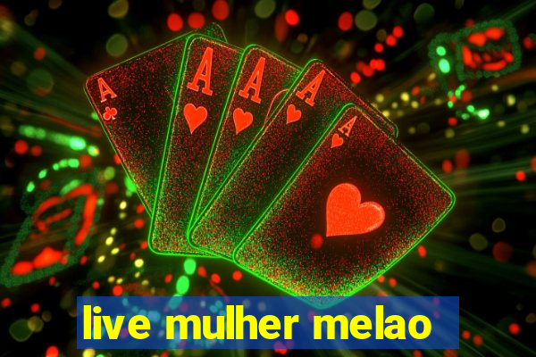 live mulher melao